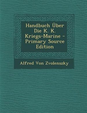 Couverture_Handbuch Über Die K. K. Kriegs-Marine - Primary Source Edition