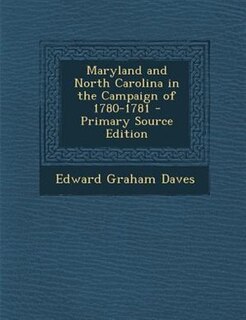 Front cover_Maryland and North Carolina in the Campaign of 1780-1781 - Primary Source Edition