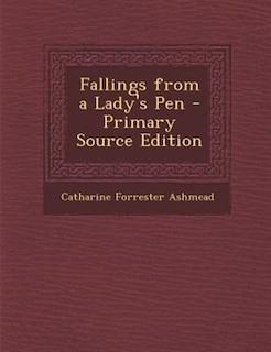 Couverture_Fallings from a Lady's Pen - Primary Source Edition