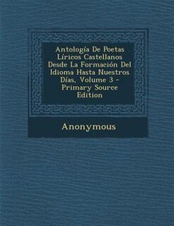 Couverture_Antología De Poetas Líricos Castellanos Desde La Formación Del Idioma Hasta Nuestros Días, Volume 3 - Primary Source Edition