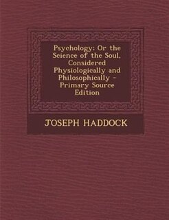 Front cover_Psychology; Or the Science of the Soul, Considered Physiologically and Philosophically - Primary Source Edition
