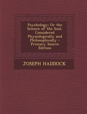 Front cover_Psychology; Or the Science of the Soul, Considered Physiologically and Philosophically - Primary Source Edition
