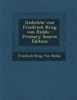 Gedichte von Friedrich Krug von Ridda - Primary Source Edition