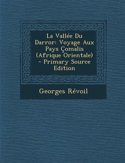 La Vallée Du Darror: Voyage Aux Pays Çomalis (Afrique Orientale) - Primary Source Edition