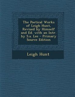 Couverture_The Poetical Works of Leigh Hunt, Revised by Himself and Ed. with an Intr. by S.a. Lee - Primary Source Edition