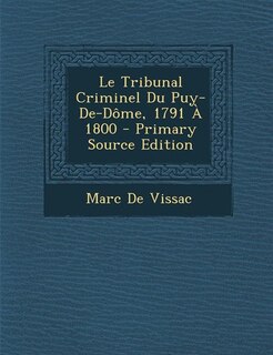 Front cover_Le Tribunal Criminel Du Puy-De-Dôme, 1791 À 1800 - Primary Source Edition