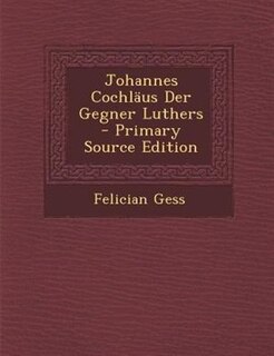 Front cover_Johannes Cochläus Der Gegner Luthers - Primary Source Edition