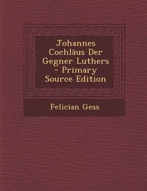 Front cover_Johannes Cochläus Der Gegner Luthers - Primary Source Edition