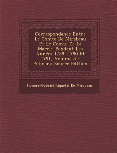 Couverture_Correspondance Entre Le Comte De Mirabeau Et Le Comte De La Marck