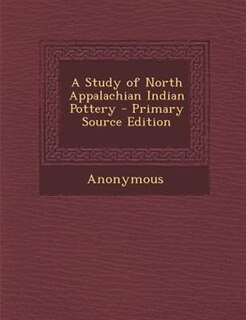 Front cover_A Study of North Appalachian Indian Pottery - Primary Source Edition