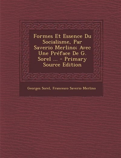 Couverture_Formes Et Essence Du Socialisme, Par Saverio Merlino; Avec Une Préface De G. Sorel ... - Primary Source Edition