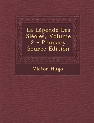 La Légende Des Siècles, Volume 2 - Primary Source Edition
