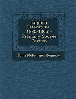 English Literature, 1880-1905 - Primary Source Edition