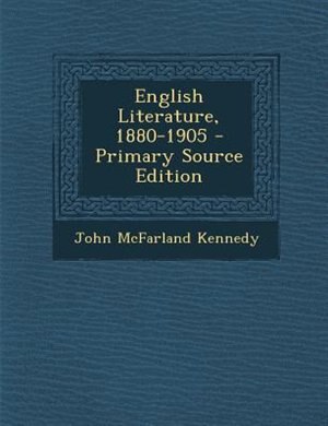 English Literature, 1880-1905 - Primary Source Edition