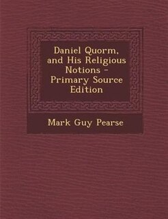 Daniel Quorm, and His Religious Notions - Primary Source Edition