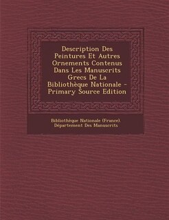 Front cover_Description Des Peintures Et Autres Ornements Contenus Dans Les Manuscrits Grecs De La Bibliothèque Nationale - Primary Source Edition