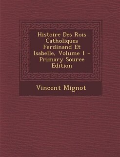 Front cover_Histoire Des Rois Catholiques Ferdinand Et Isabelle, Volume 1
