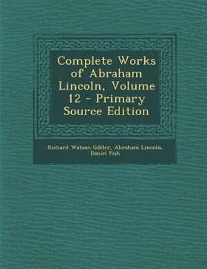 Couverture_Complete Works of Abraham Lincoln, Volume 12 - Primary Source Edition
