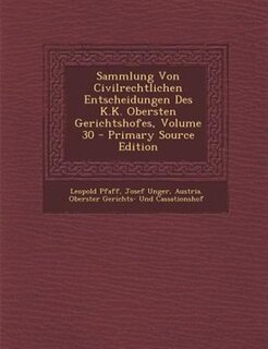 Front cover_Sammlung Von Civilrechtlichen Entscheidungen Des K.K. Obersten Gerichtshofes, Volume 30 - Primary Source Edition