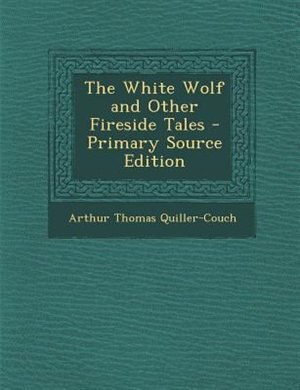 Couverture_The White Wolf and Other Fireside Tales - Primary Source Edition