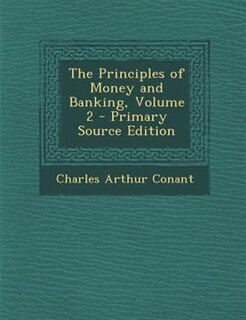 Couverture_The Principles of Money and Banking, Volume 2 - Primary Source Edition