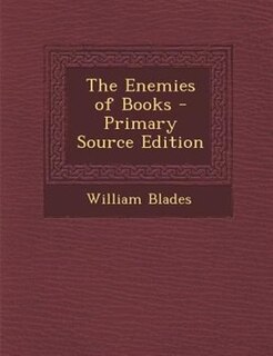 The Enemies of Books - Primary Source Edition