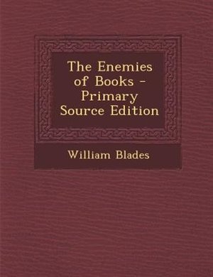 The Enemies of Books - Primary Source Edition