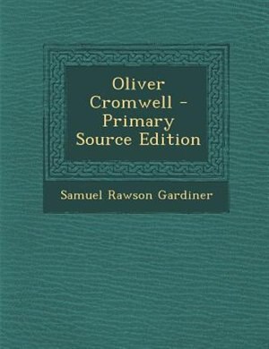 Front cover_Oliver Cromwell - Primary Source Edition