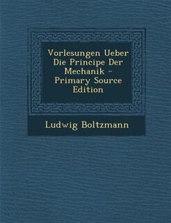 Couverture_Vorlesungen Ueber Die Principe Der Mechanik - Primary Source Edition
