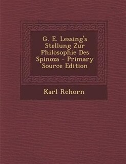 G. E. Lessing's Stellung Zur Philosophie Des Spinoza - Primary Source Edition