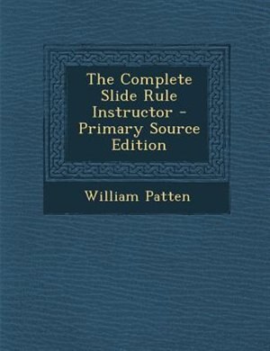 Front cover_The Complete Slide Rule Instructor - Primary Source Edition