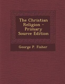 The Christian Religion - Primary Source Edition