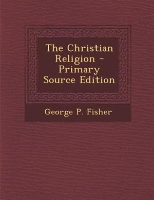 The Christian Religion - Primary Source Edition