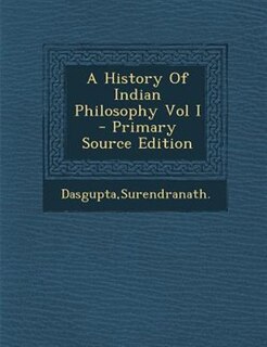 Couverture_A History Of Indian Philosophy Vol I - Primary Source Edition