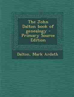 The John Dalton book of genealogy - Primary Source Edition de Mark Ardath Dalton