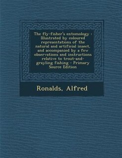 The fly-fisher's entomology: Illustrated by coloured representations of the natural and artificial insect, and accompanied by a