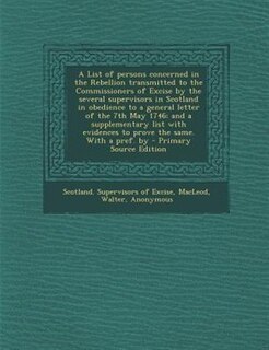 Front cover_A List of persons concerned in the Rebellion transmitted to the Commissioners of Excise by the several supervisors in Scotland in obedience to a general letter of the 7th May 1746; and a supplementary list with evidences to prove the same. With a pref. by