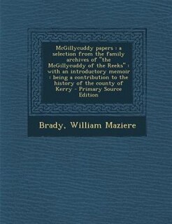 McGillycuddy papers: a selection from the family archives of the McGillycuddy of the Reeks : with an introductory memoir