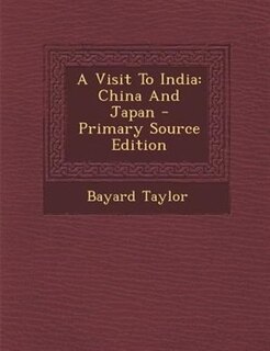 A Visit To India: China And Japan - Primary Source Edition