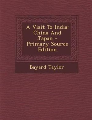 A Visit To India: China And Japan - Primary Source Edition