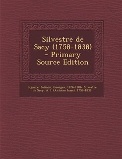 Silvestre de Sacy (1758-1838) - Primary Source Edition