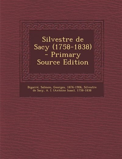 Silvestre de Sacy (1758-1838) - Primary Source Edition