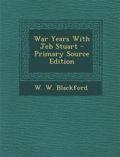 War Years With Jeb Stuart - Primary Source Edition