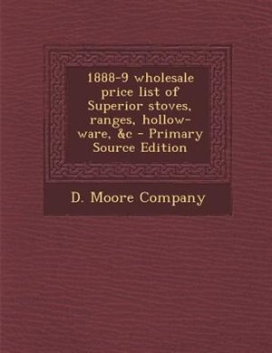 Front cover_1888-9 wholesale price list of Superior stoves, ranges, hollow-ware, &c - Primary Source Edition