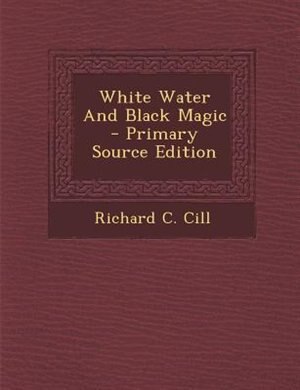 Couverture_White Water And Black Magic - Primary Source Edition