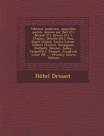 Front cover_Tableaux modernes, aquarelles, pastels, dessins par Bail (J.), Béraud (J.), Brown (J.L.), Chaplin, Detaille (Éd.), Diaz, Dupré (Jules), Fantin-Latour, Gilbert (Victor), Harpignies, Heilbuth, Henner, Isabey, Jacque(Ch.), Jacquet, Jongkind, Leloir (M....