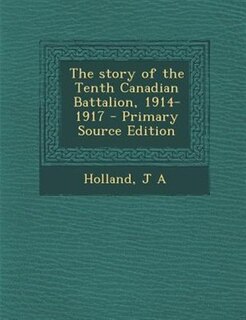 Front cover_The story of the Tenth Canadian Battalion, 1914-1917