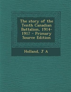 Front cover_The story of the Tenth Canadian Battalion, 1914-1917