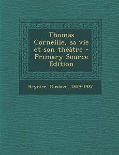 Couverture_Thomas Corneille, sa vie et son théâtre - Primary Source Edition