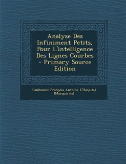 Couverture_Analyse Des Infiniment Petits, Pour L'intelligence Des Lignes Courbes - Primary Source Edition